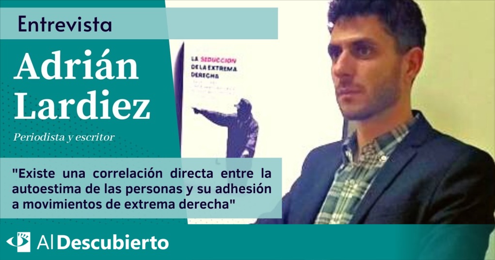 Adrián Lardiez: «Existe una correlación directa entre la autoestima de las personas y su adhesión a movimientos de extrema derecha»